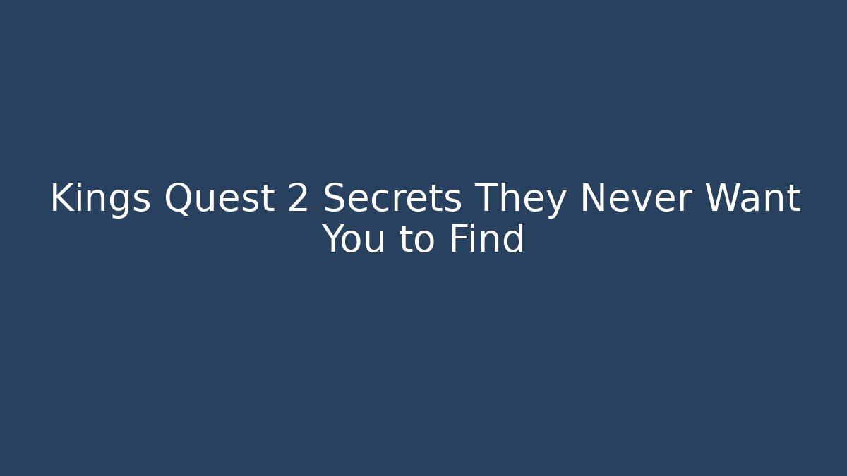 Kings Quest 2 Secrets They Never Want You to Find