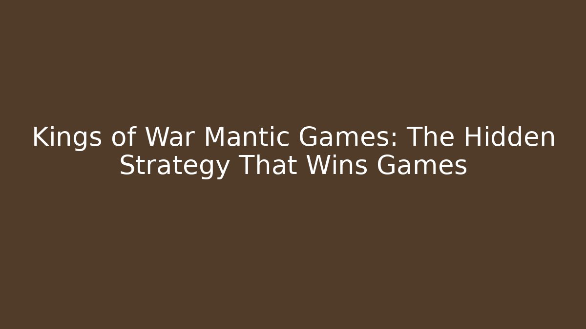 Kings of War Mantic Games: The Hidden Strategy That Wins Games - Critter Realm