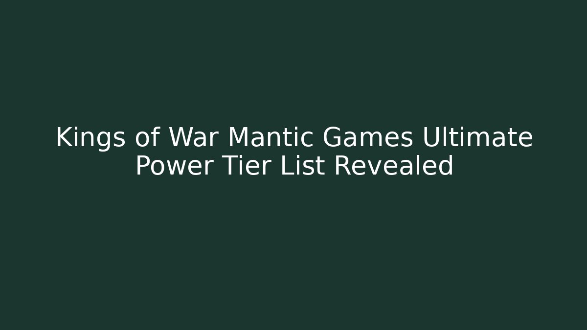 Kings of War Mantic Games Ultimate Power Tier List Revealed