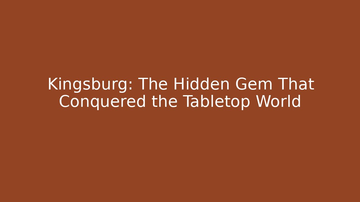 Kingsburg: The Hidden Gem That Conquered the Tabletop World