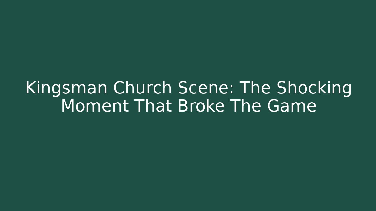 Kingsman Church Scene: The Shocking Moment That Broke The Game