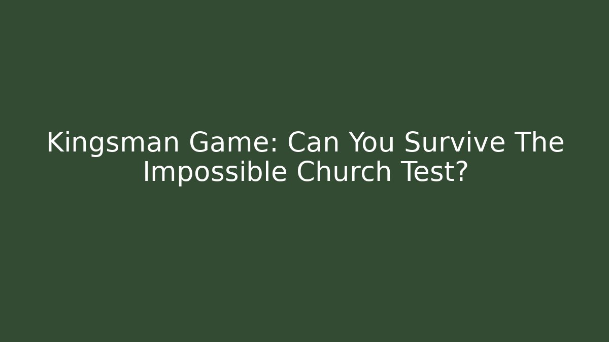 Kingsman Game: Can You Survive The Impossible Church Test?
