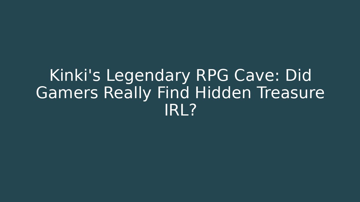 Kinki's Legendary RPG Cave: Did Gamers Really Find Hidden Treasure IRL?
