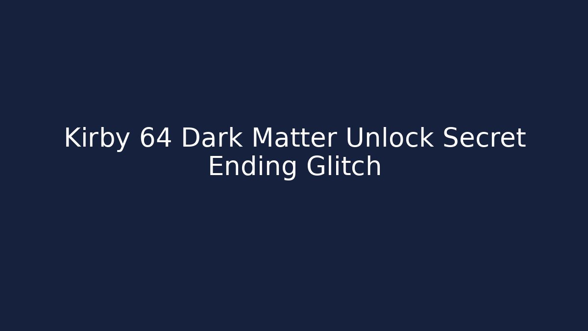 Kirby 64 Dark Matter Unlock Secret Ending Glitch