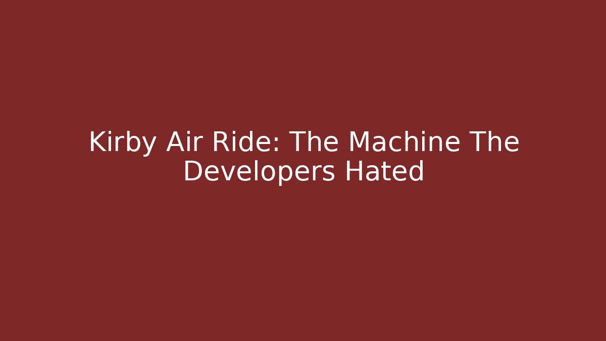 Kirby Air Ride: The Machine The Developers Hated