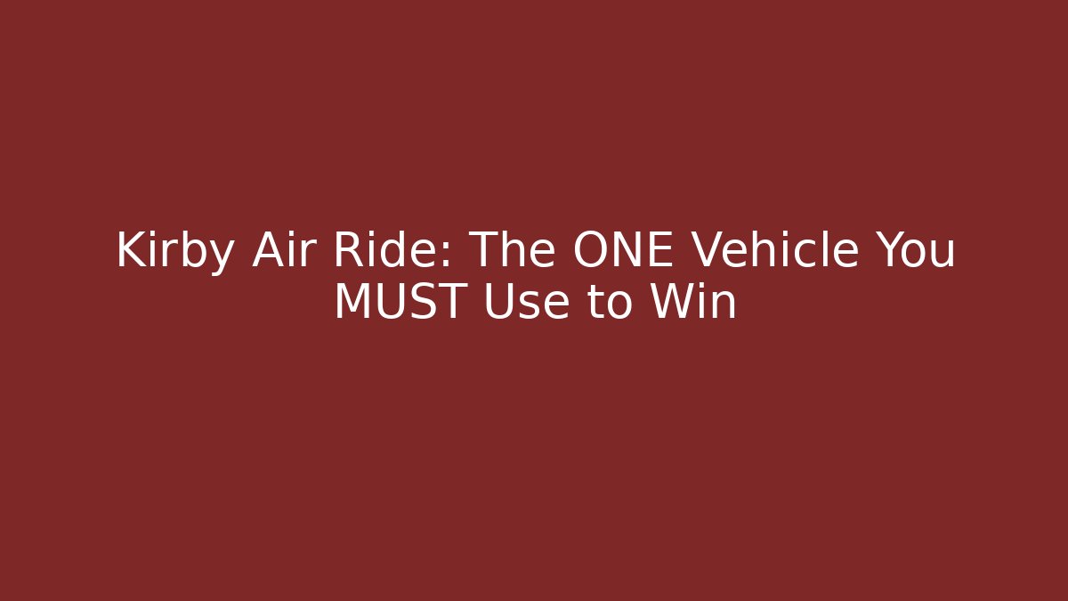 Kirby Air Ride: The ONE Vehicle You MUST Use to Win