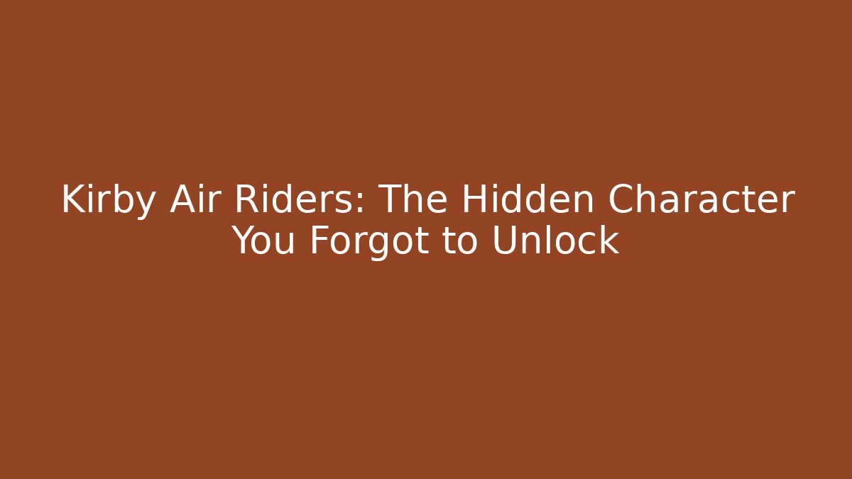 Kirby Air Riders: The Hidden Character You Forgot to Unlock