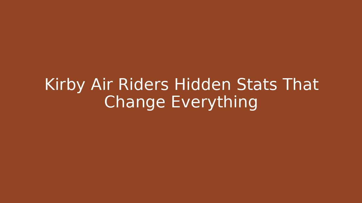 Kirby Air Riders Hidden Stats That Change Everything