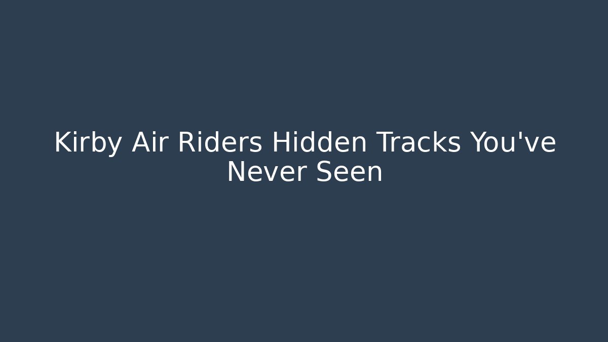 Kirby Air Riders Hidden Tracks You’ve Never Seen