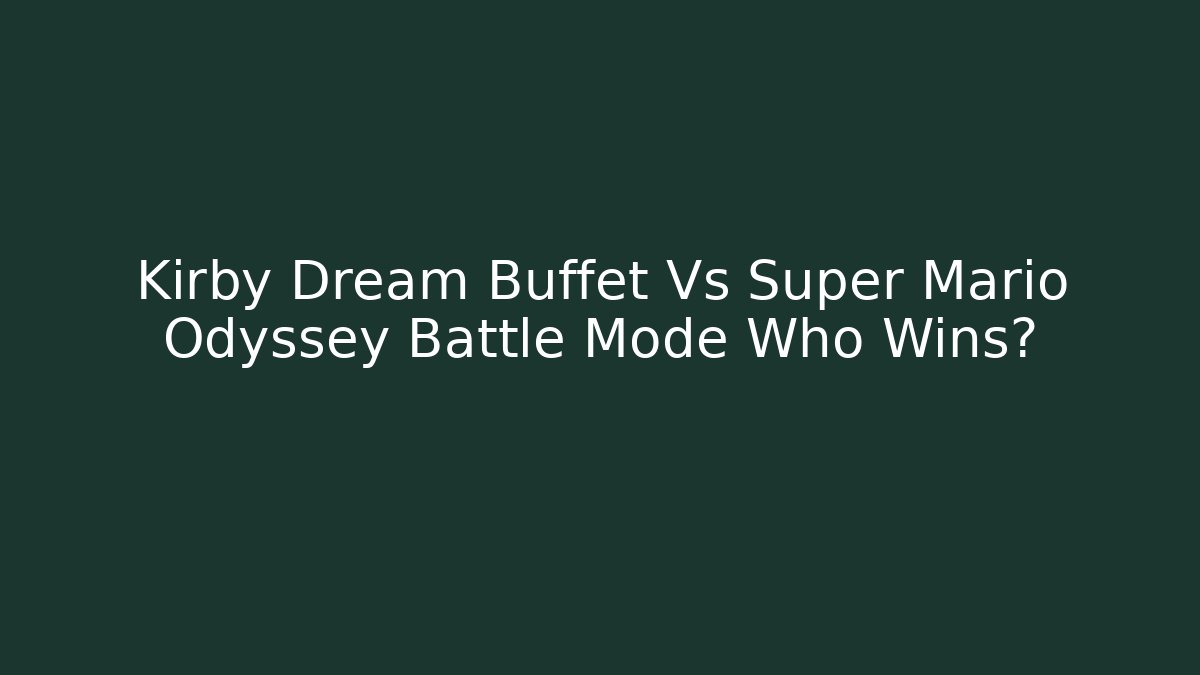 Kirby Dream Buffet Vs Super Mario Odyssey Battle Mode Who Wins?