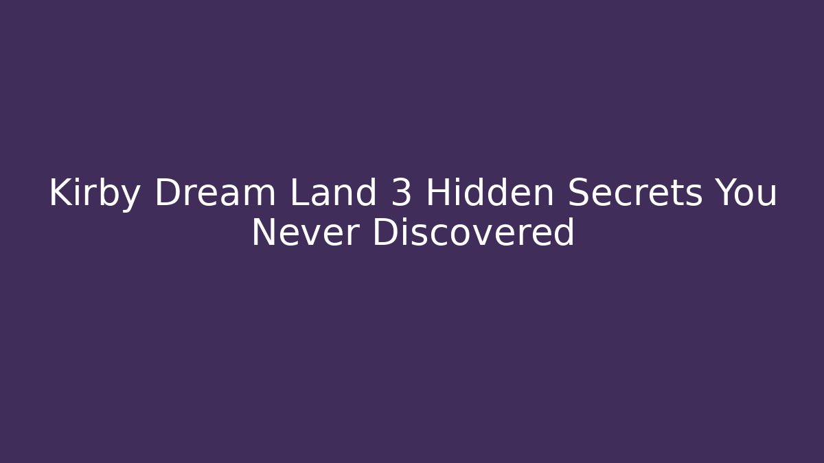 Kirby Dream Land 3 Hidden Secrets You Never Discovered - Critter Realm