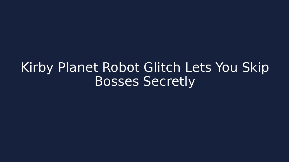 Kirby Planet Robot Glitch Lets You Skip Bosses Secretly