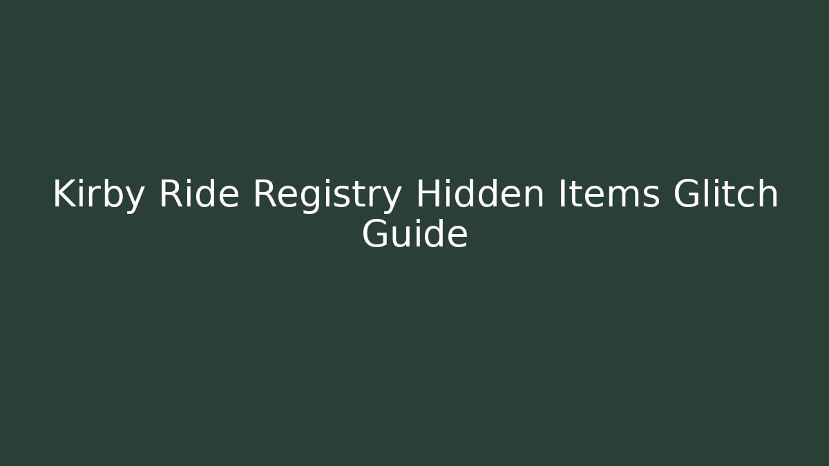 Kirby Ride Registry Hidden Items Glitch Guide