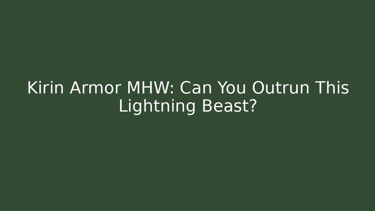 Kirin Armor MHW: Can You Outrun This Lightning Beast?