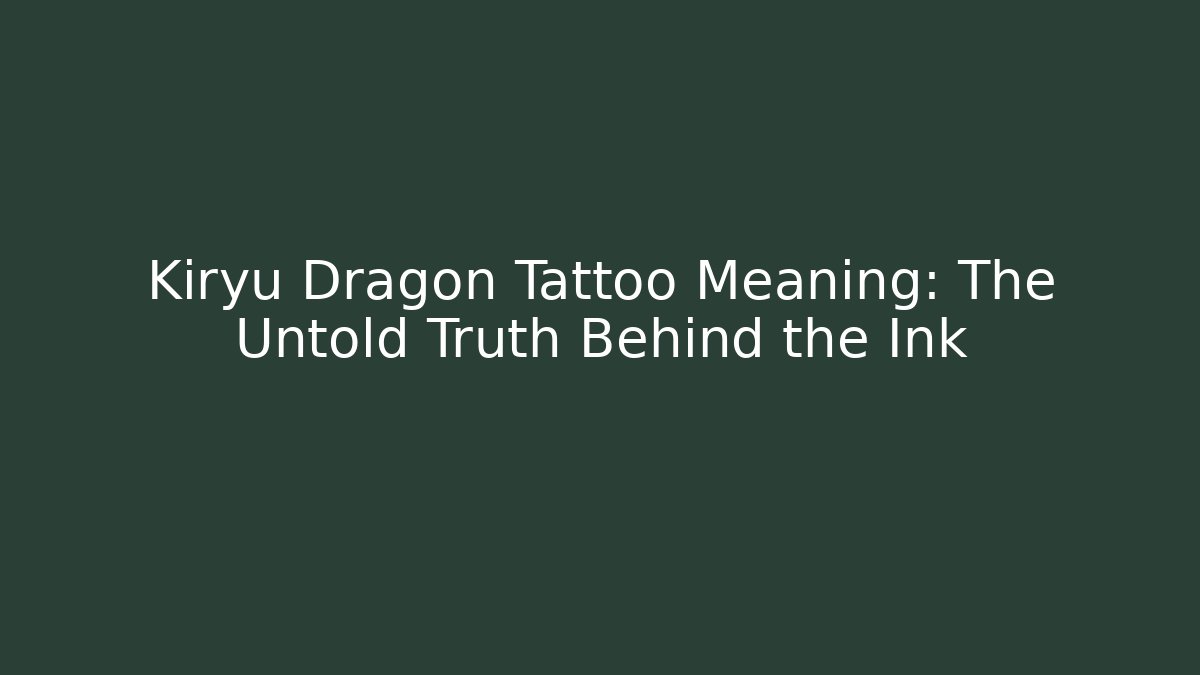 Kiryu Dragon Tattoo Meaning: The Untold Truth Behind the Ink