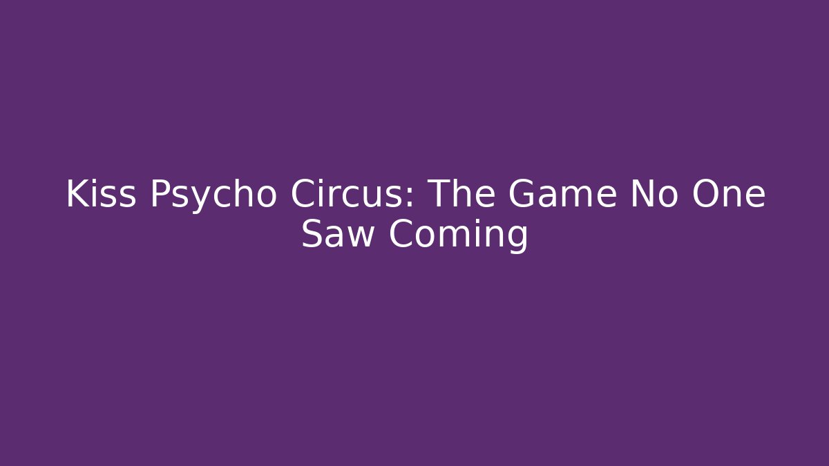 Kiss Psycho Circus: The Game No One Saw Coming