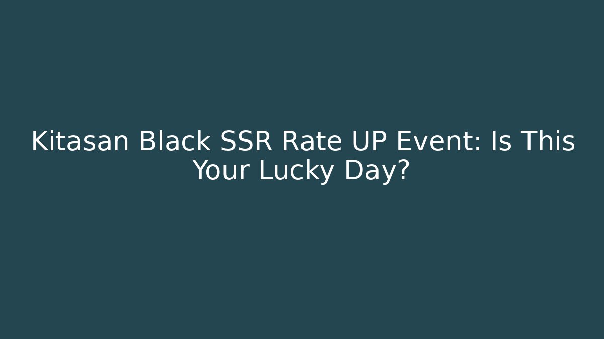 Kitasan Black SSR Rate UP Event: Is This Your Lucky Day?