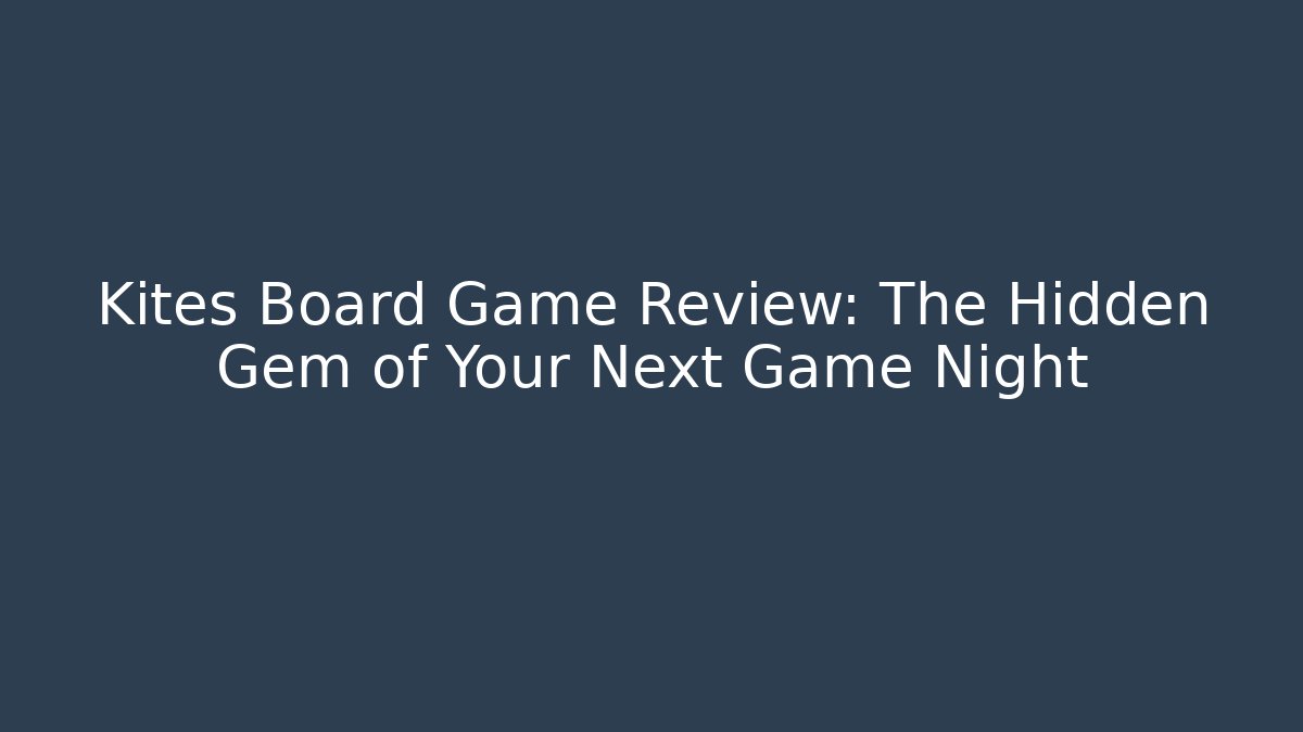 Kites Board Game Review: The Hidden Gem of Your Next Game Night