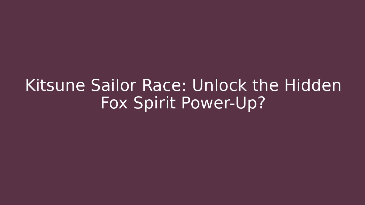Kitsune Sailor Race: Unlock the Hidden Fox Spirit Power-Up?