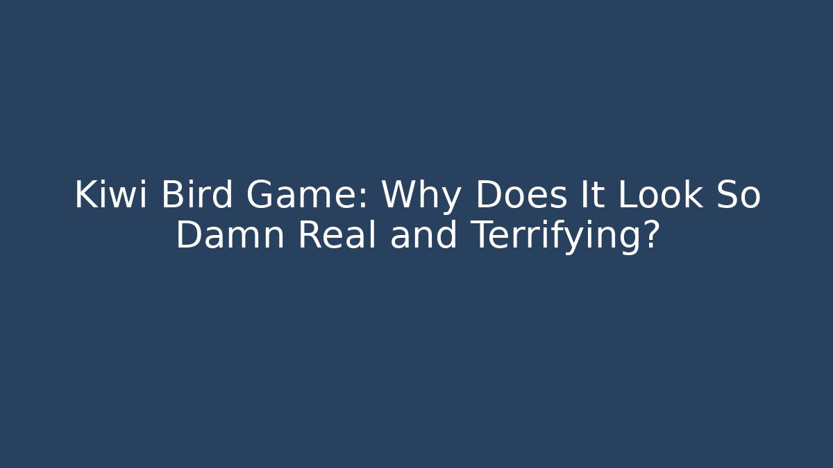 Kiwi Bird Game: Why Does It Look So Damn Real and Terrifying?
