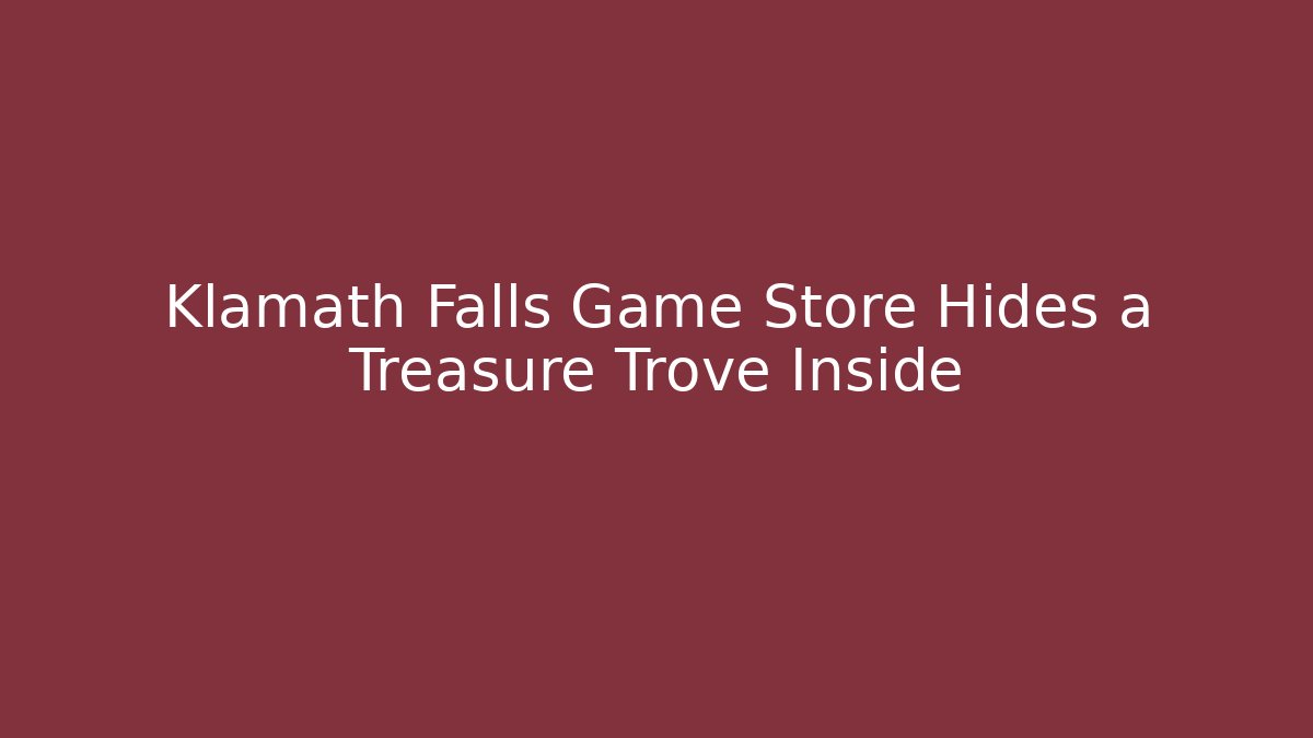 Klamath Falls Game Store Hides a Treasure Trove Inside