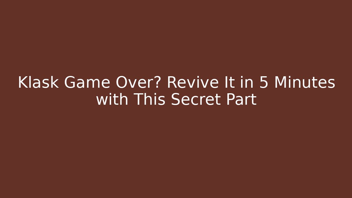 Klask Game Over? Revive It in 5 Minutes with This Secret Part