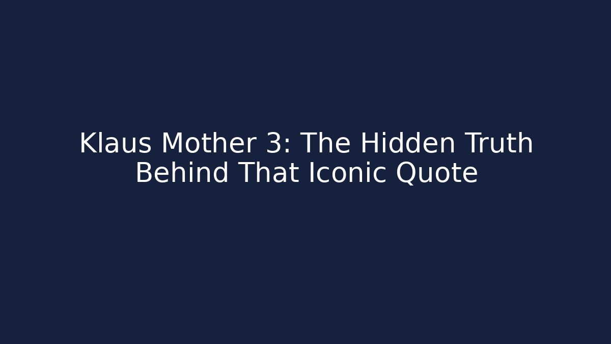 Klaus Mother 3: The Hidden Truth Behind That Iconic Quote