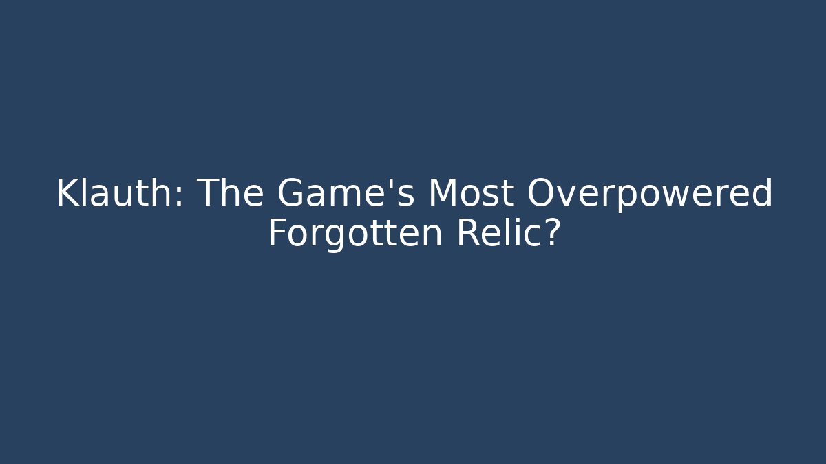 Klauth: The Game's Most Overpowered Forgotten Relic? - Critter Realm