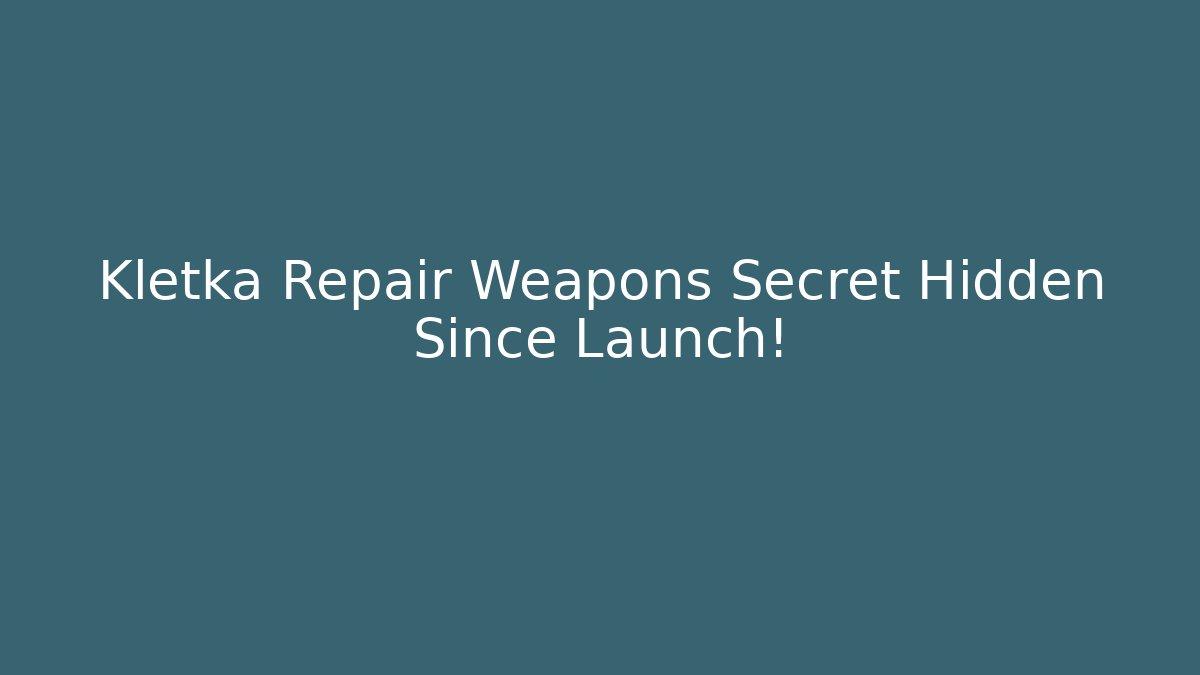 Kletka Repair Weapons Secret Hidden Since Launch!