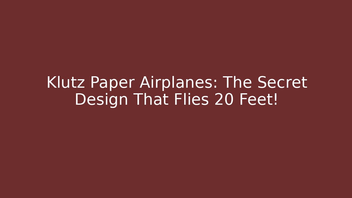 Klutz Paper Airplanes: The Secret Design That Flies 20 Feet!