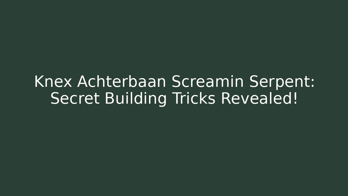 Knex Achterbaan Screamin Serpent: Secret Building Tricks Revealed!