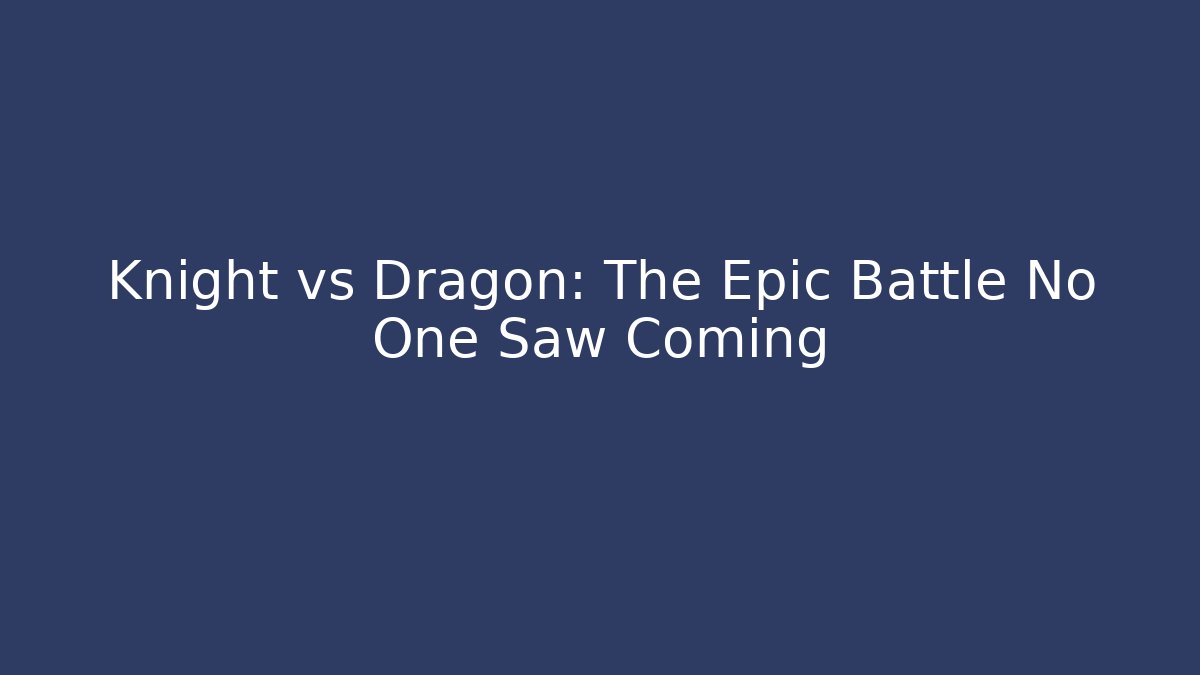 Knight vs Dragon: The Epic Battle No One Saw Coming