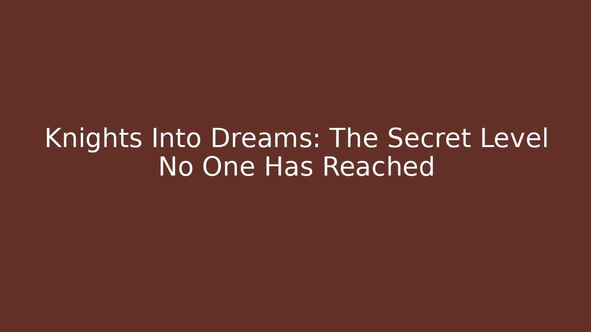 Knights Into Dreams: The Secret Level No One Has Reached - Critter Realm