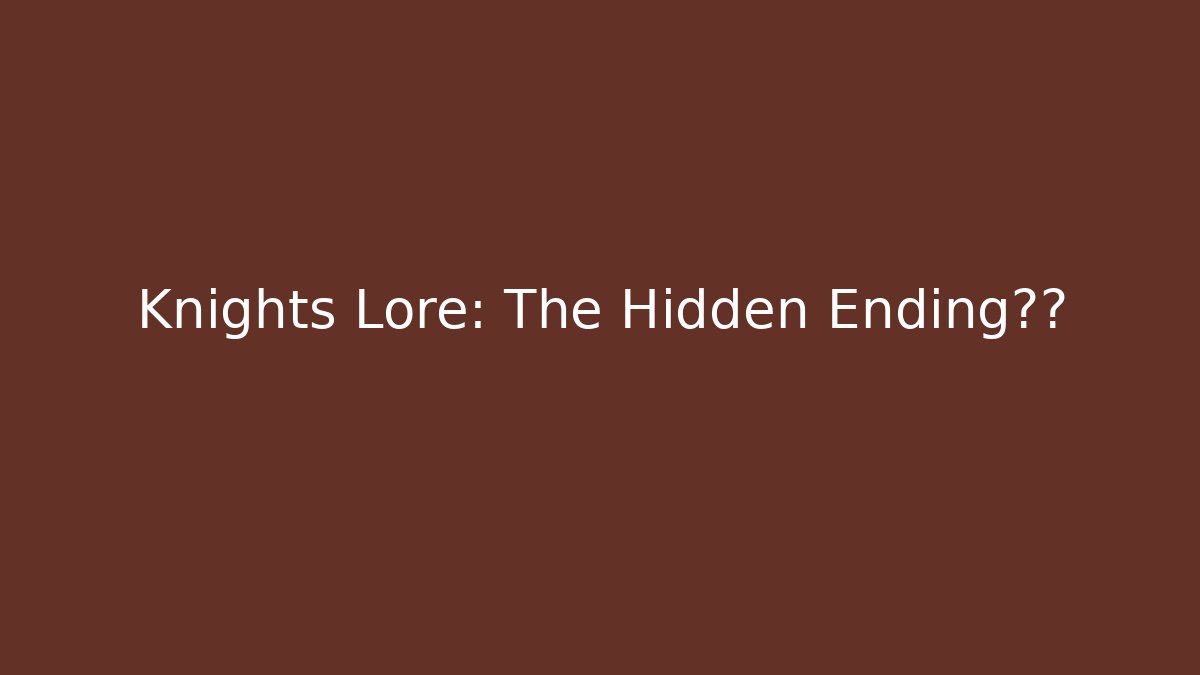 Knights Lore: The Hidden Ending真相