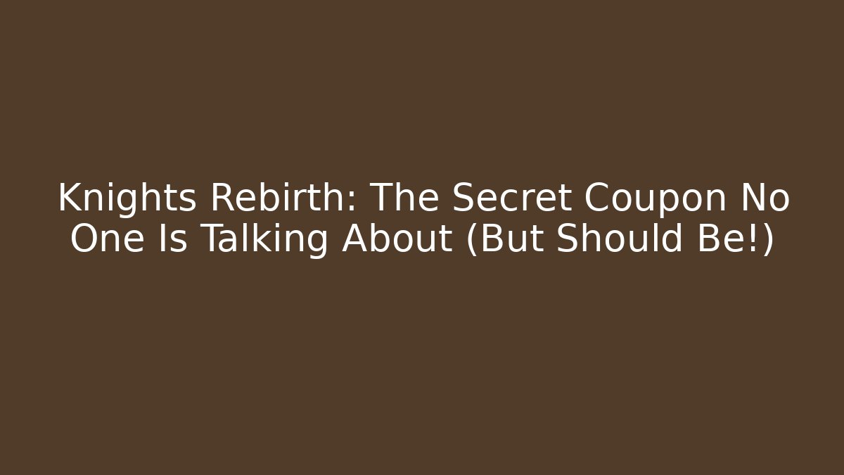 Knights Rebirth: The Secret Coupon No One Is Talking About (But Should Be!)