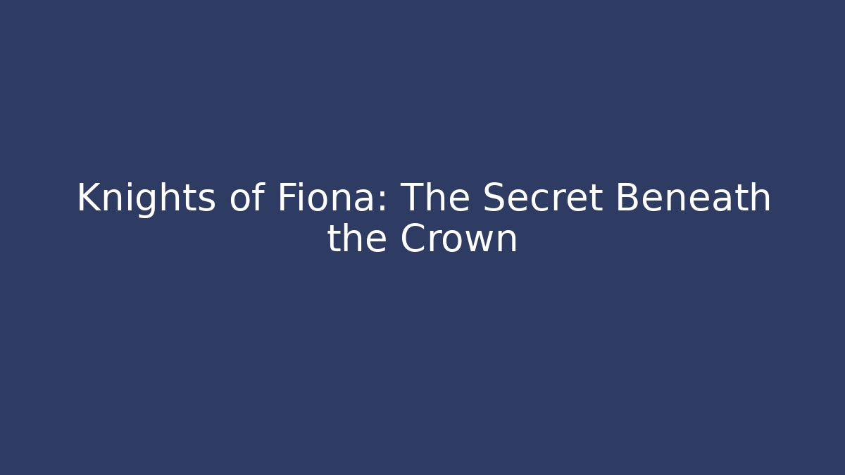 Knights of Fiona: The Secret Beneath the Crown