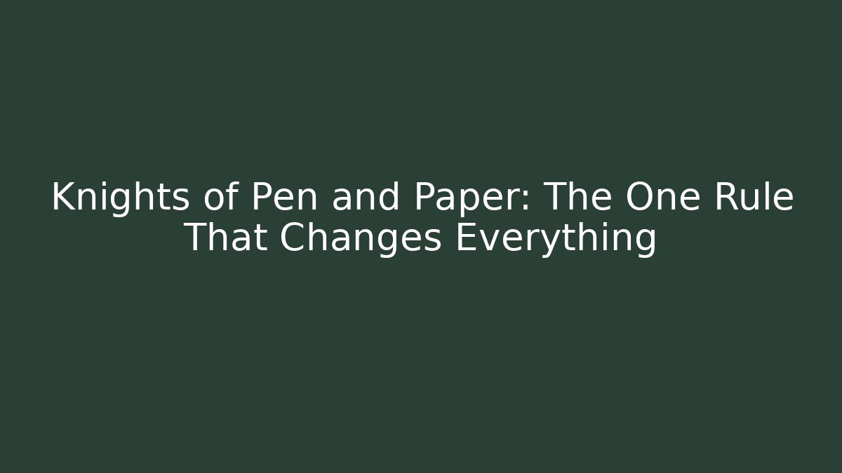 Knights of Pen and Paper: The One Rule That Changes Everything