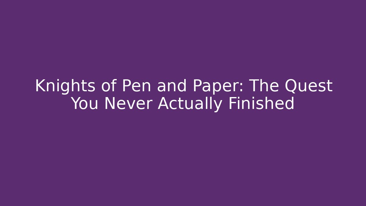 Knights of Pen and Paper: The Quest You Never Actually Finished