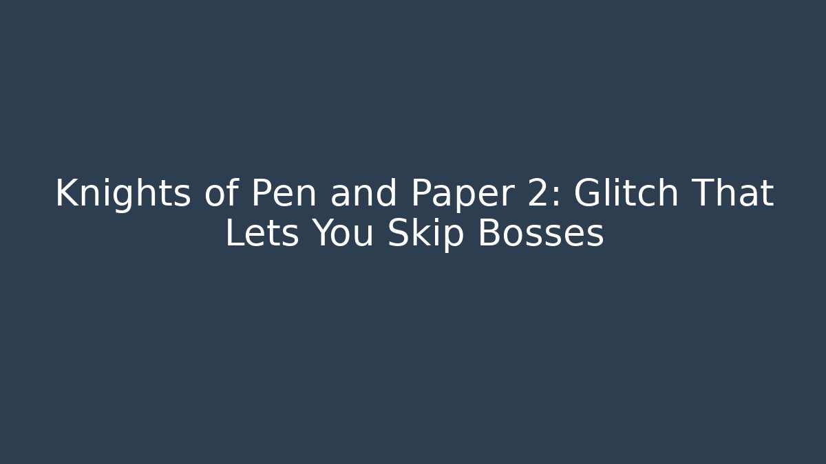 Knights of Pen and Paper 2: Glitch That Lets You Skip Bosses