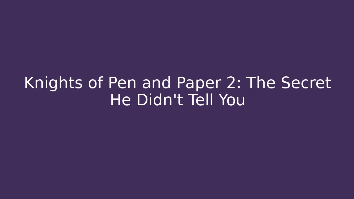 Knights of Pen and Paper 2: The Secret He Didn't Tell You