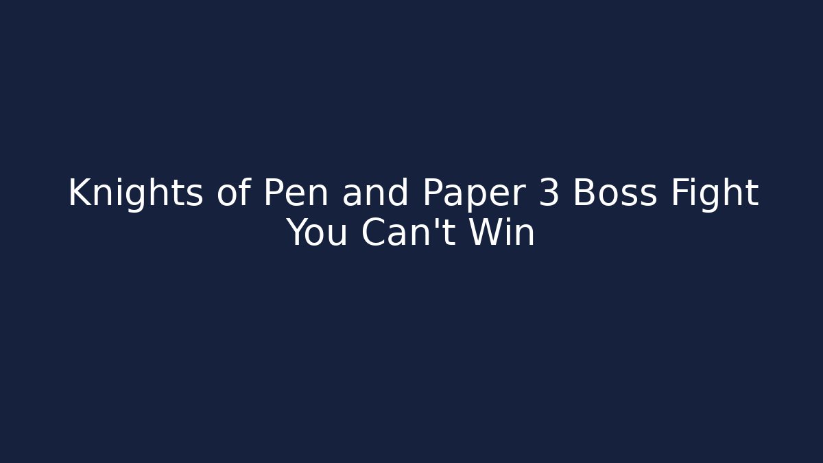Knights of Pen and Paper 3 Boss Fight You Can't Win