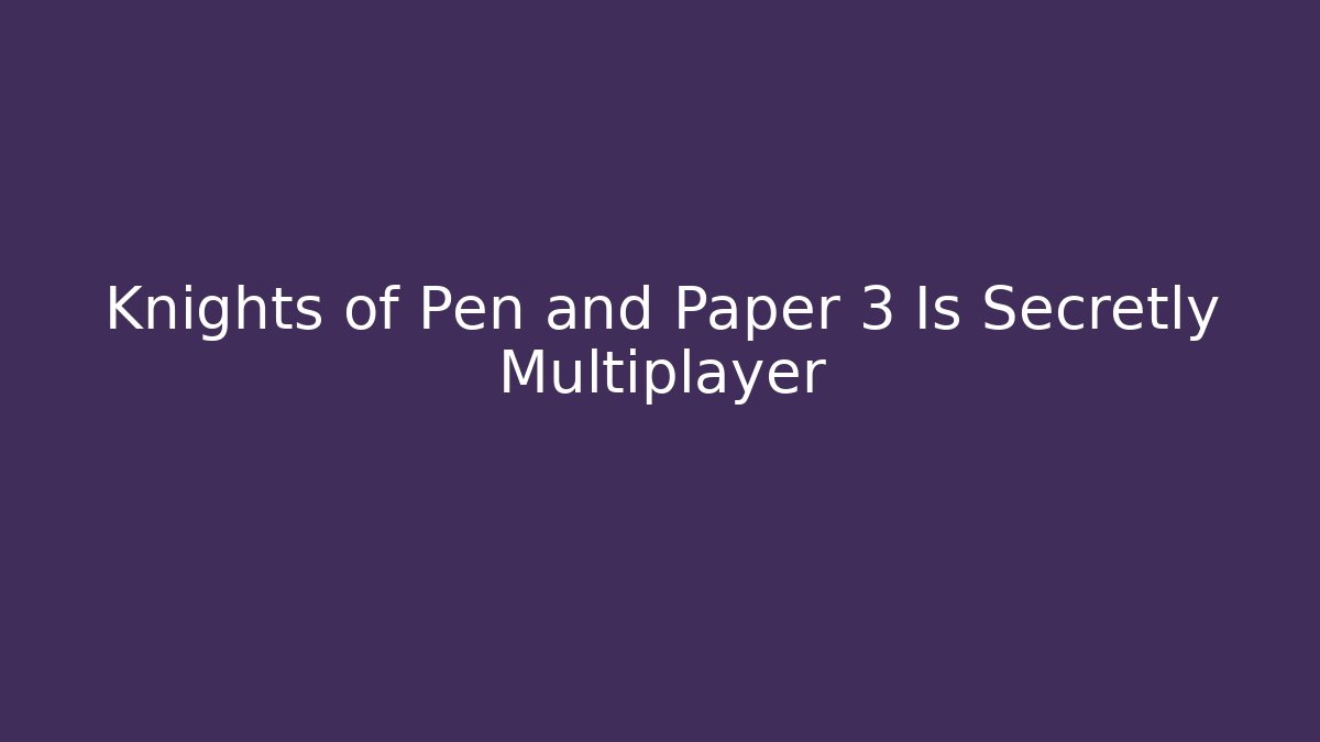 Knights of Pen and Paper 3 Is Secretly Multiplayer