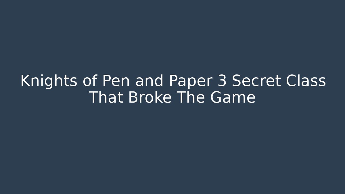 Knights of Pen and Paper 3 Secret Class That Broke The Game
