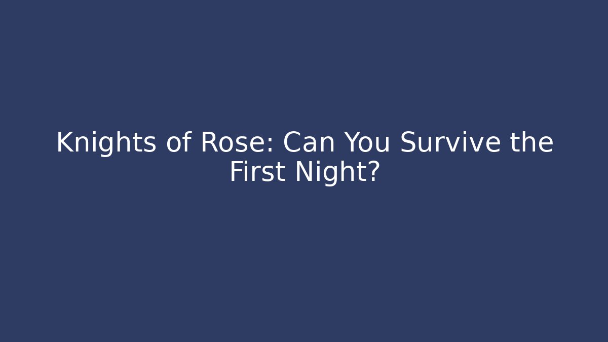 Knights of Rose: Can You Survive the First Night?