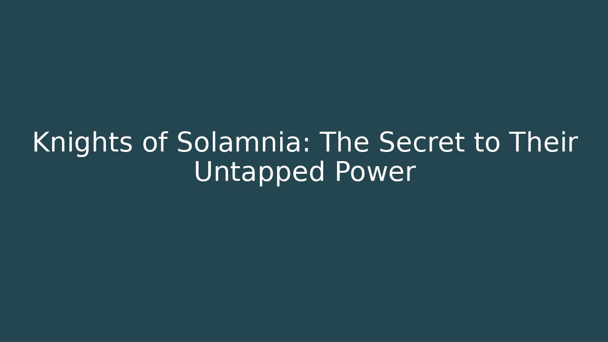 Knights of Solamnia: The Secret to Their Untapped Power