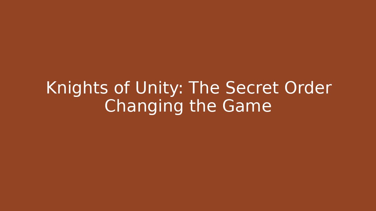Knights of Unity: The Secret Order Changing the Game