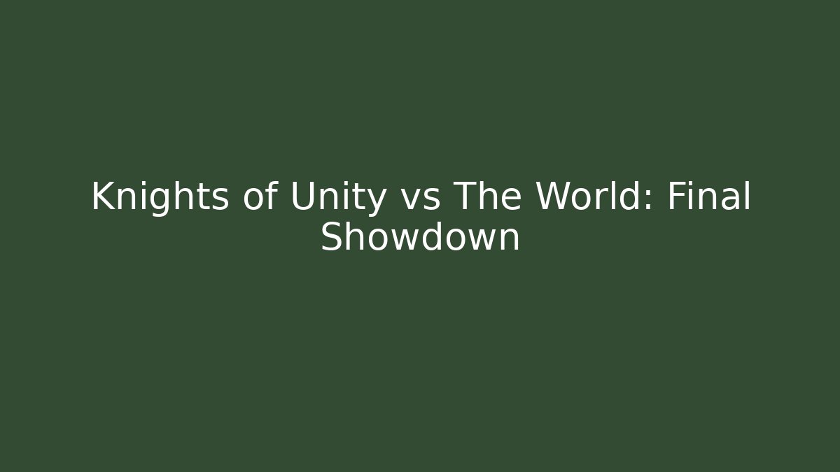 Knights of Unity vs The World: Final Showdown