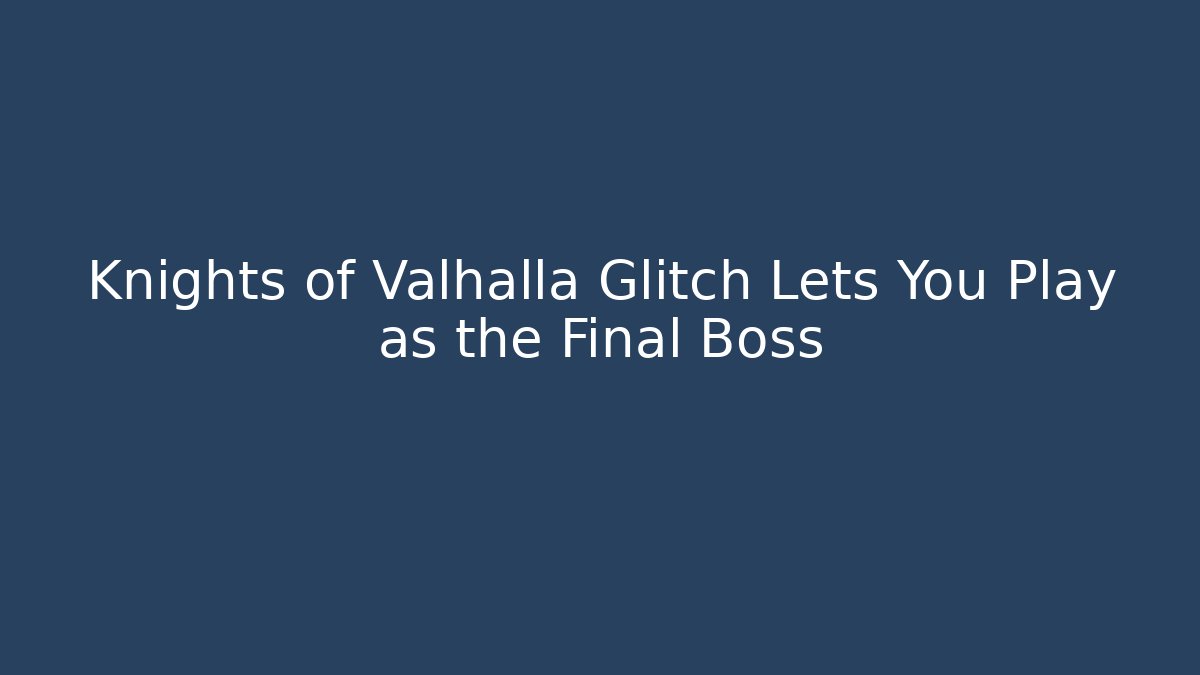 Knights of Valhalla Glitch Lets You Play as the Final Boss - Critter Realm