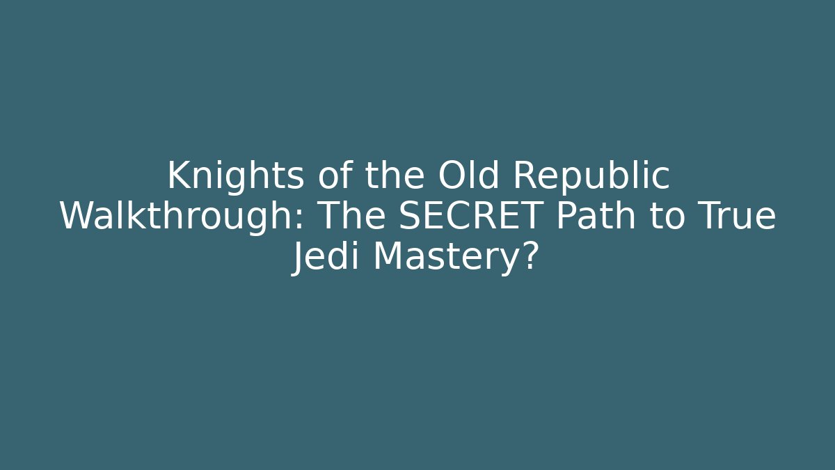 Knights of the Old Republic Walkthrough: The SECRET Path to True Jedi Mastery?