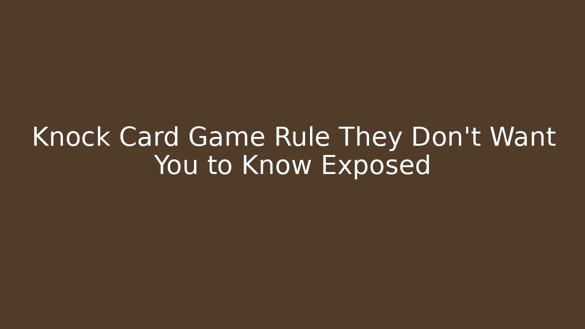 Knock Card Game Rule They Don't Want You to Know Exposed